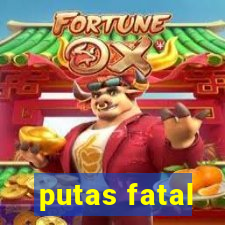 putas fatal